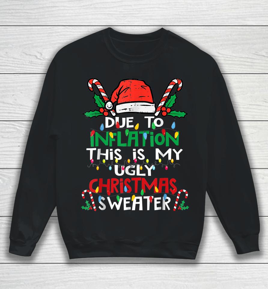Due To Inflation Ugly Christmas Sweaters Sweatshirt