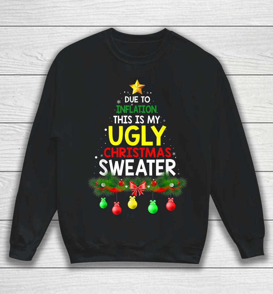 Due To Inflation Ugly Christmas Sweaters Sweatshirt