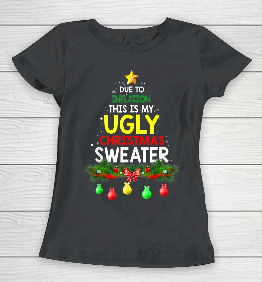 Due To Inflation Ugly Christmas Sweaters Women T-Shirt