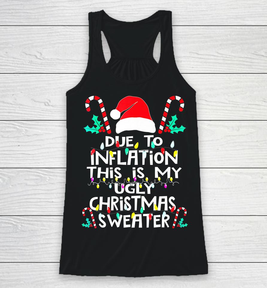 Due To Inflation Ugly Christmas Sweaters Racerback Tank