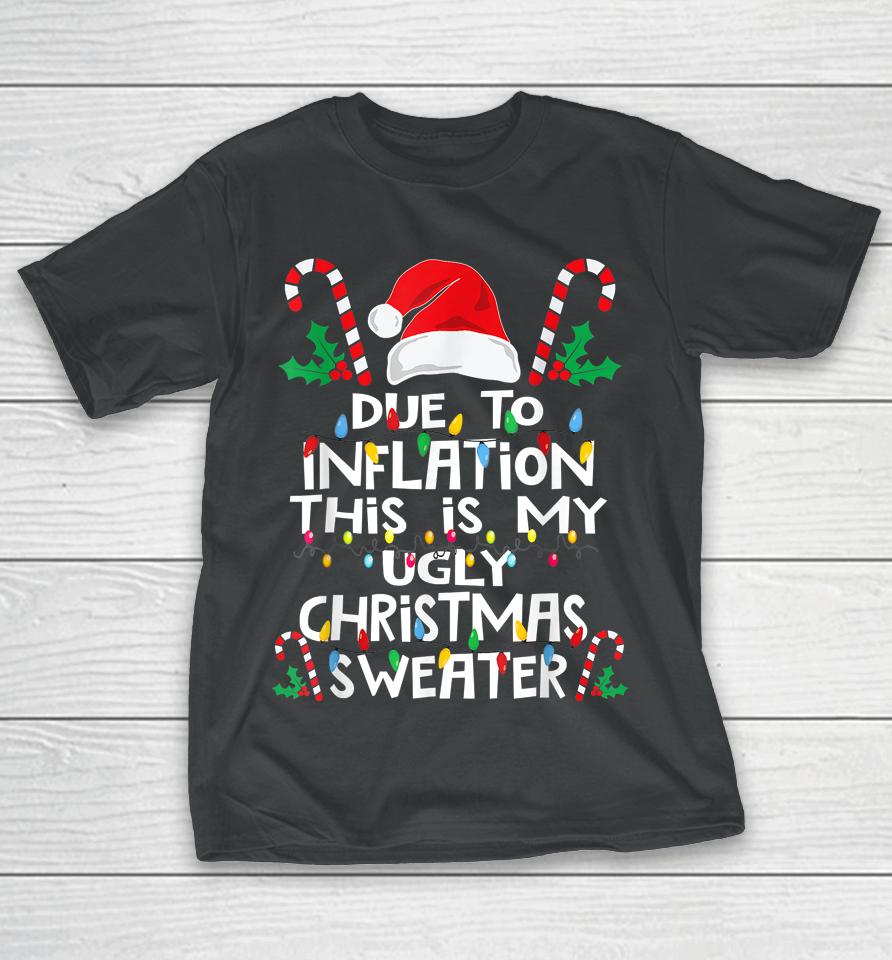 Due To Inflation Ugly Christmas Sweaters T-Shirt