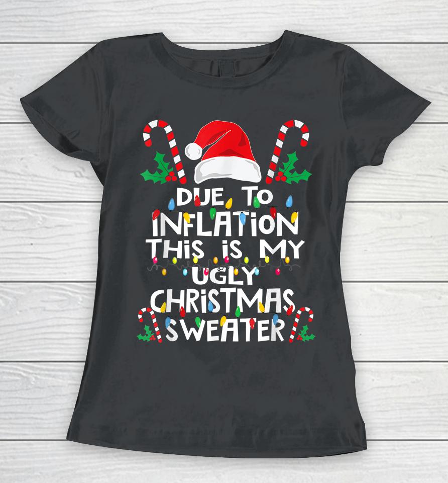 Due To Inflation Ugly Christmas Sweaters Women T-Shirt