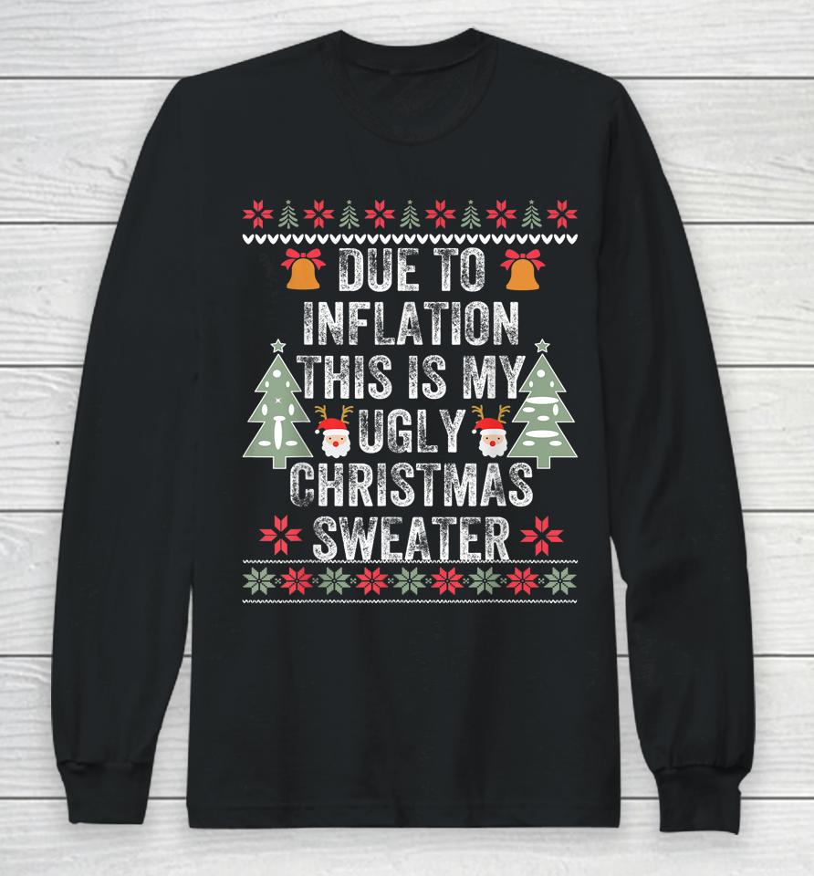 Due To Inflation Ugly Christmas Sweaters Long Sleeve T-Shirt