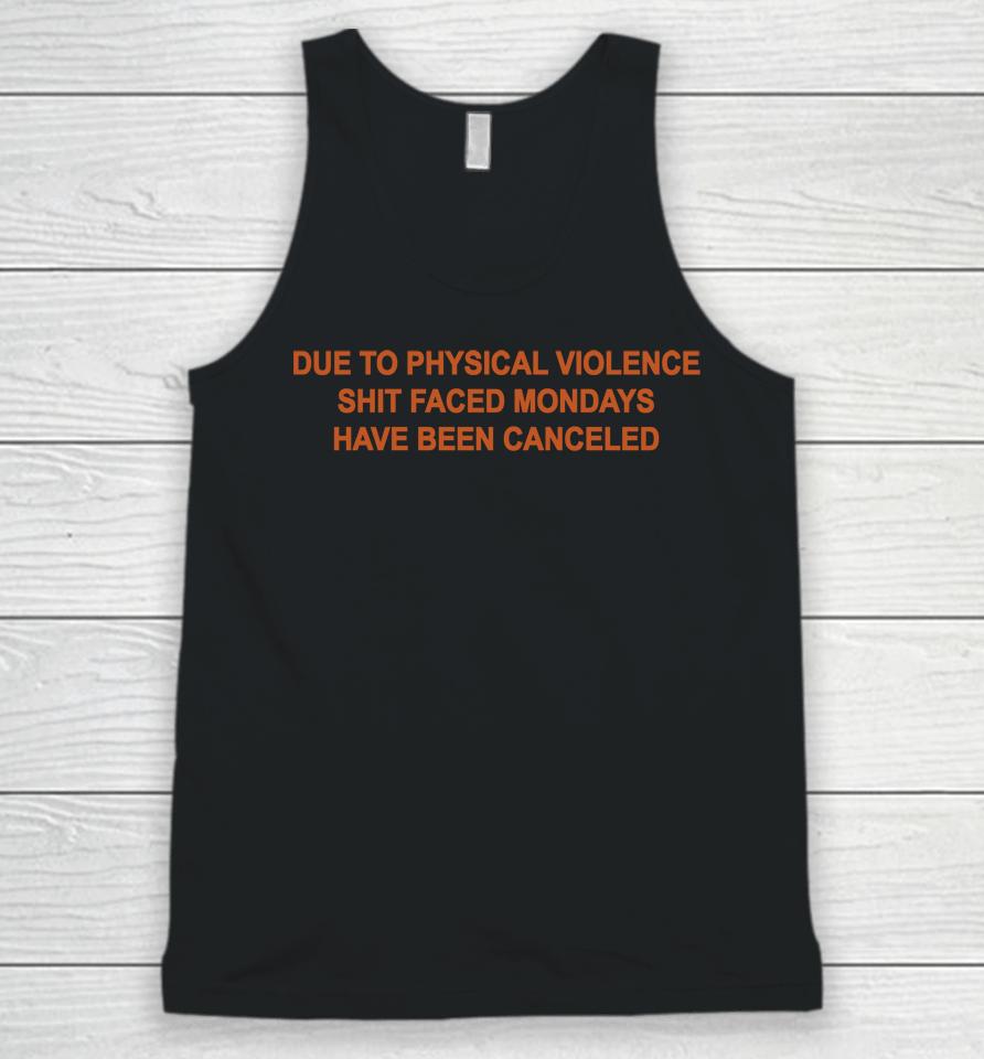 Due To Physical Violence Shit Faced Mondays Have Been Canceled Unisex Tank Top