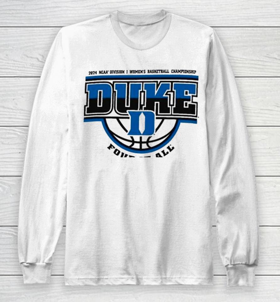 Duke Blue Devils 2024 Ncaa Division I Women’s Basketball Championship Four It All Long Sleeve T-Shirt