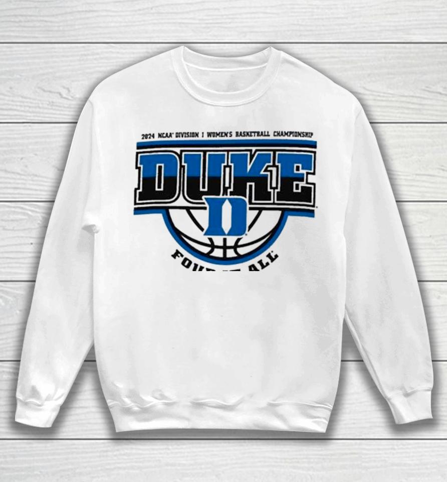 Duke Blue Devils 2024 Ncaa Division I Women’s Basketball Championship Four It All Sweatshirt