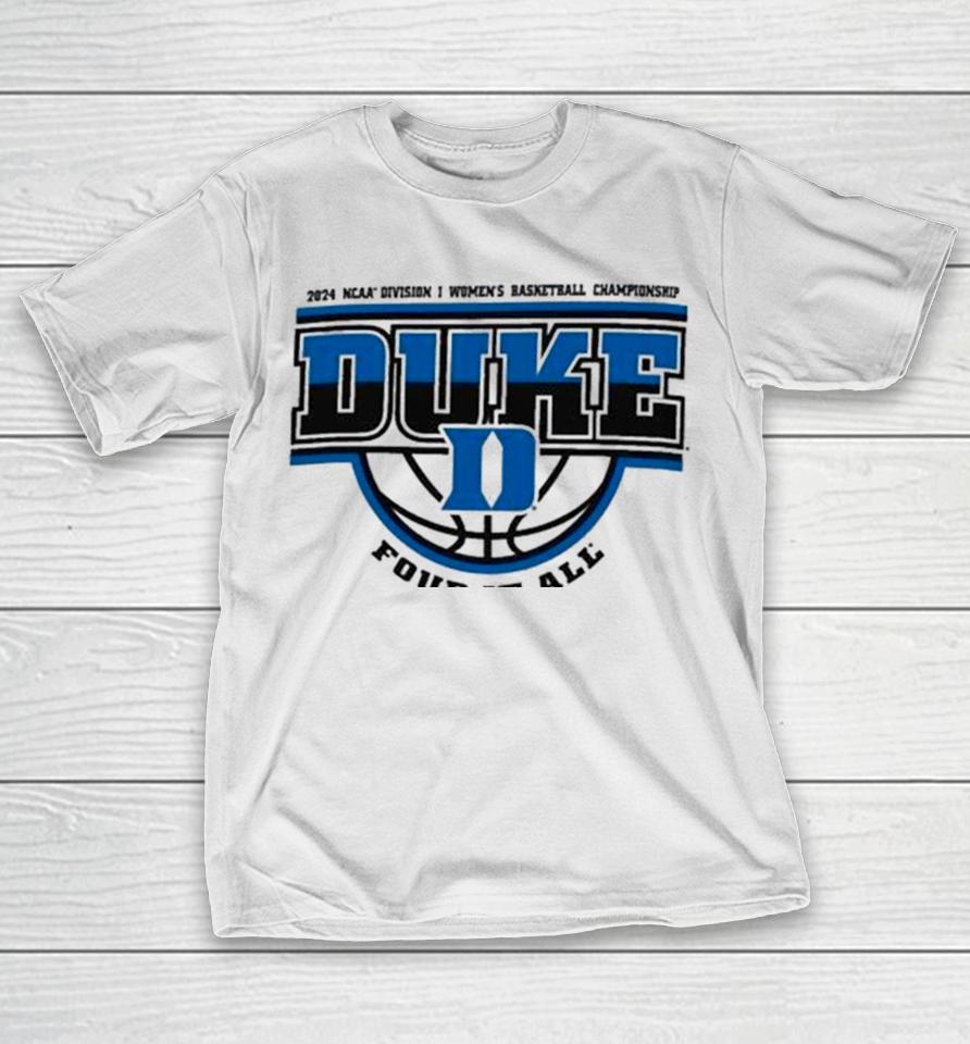 Duke Blue Devils 2024 Ncaa Division I Women’s Basketball Championship Four It All T-Shirt