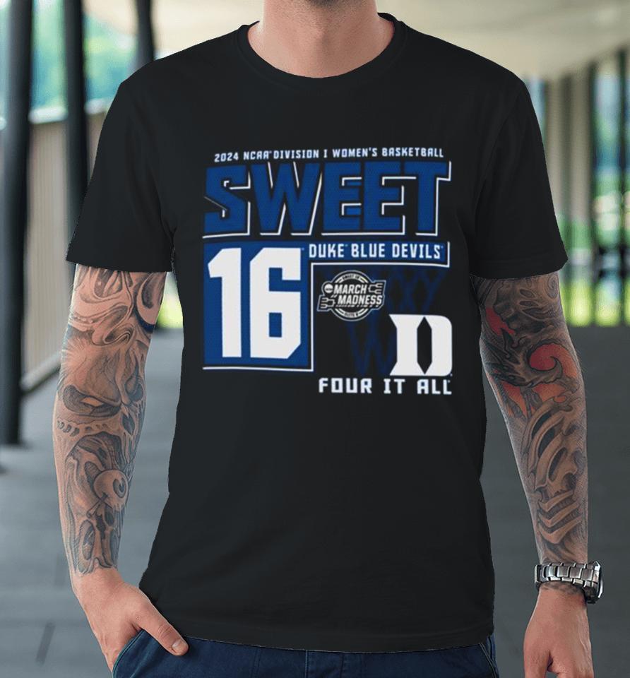 Duke Blue Devils 2024 Ncaa Division I Women’s Basketball Sweet 16 Four It All Premium T-Shirt