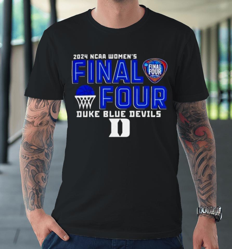 Duke Blue Devils 2024 Ncaa Women’s Basketball Final Four Logo Premium T-Shirt