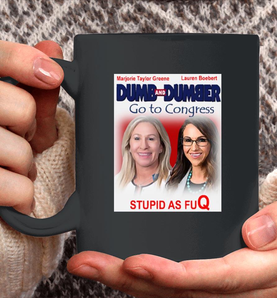 Dumb And Dumber Go To Congress Lauren Boebert Marjorie Taylor Greene Coffee Mug