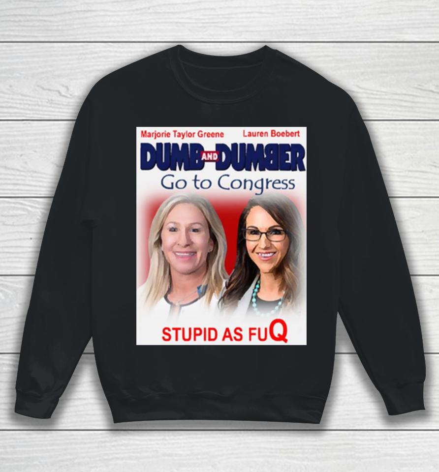 Dumb And Dumber Go To Congress Lauren Boebert Marjorie Taylor Greene Sweatshirt