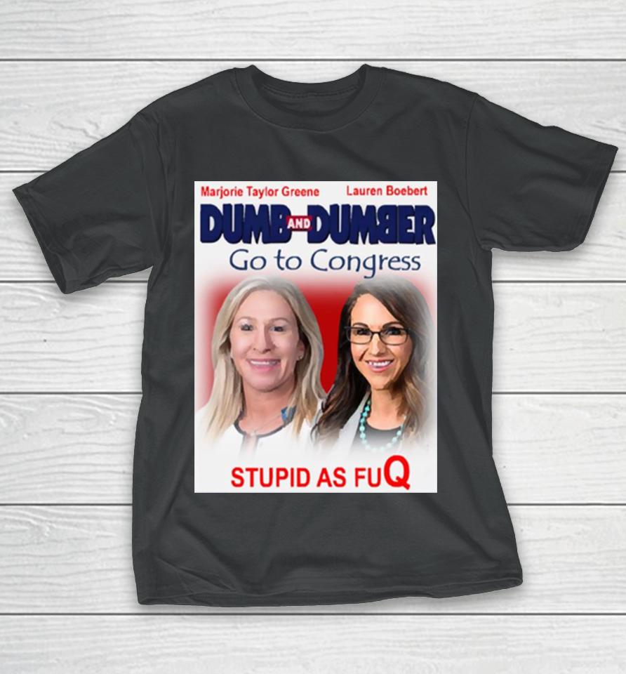 Dumb And Dumber Go To Congress Lauren Boebert Marjorie Taylor Greene T-Shirt