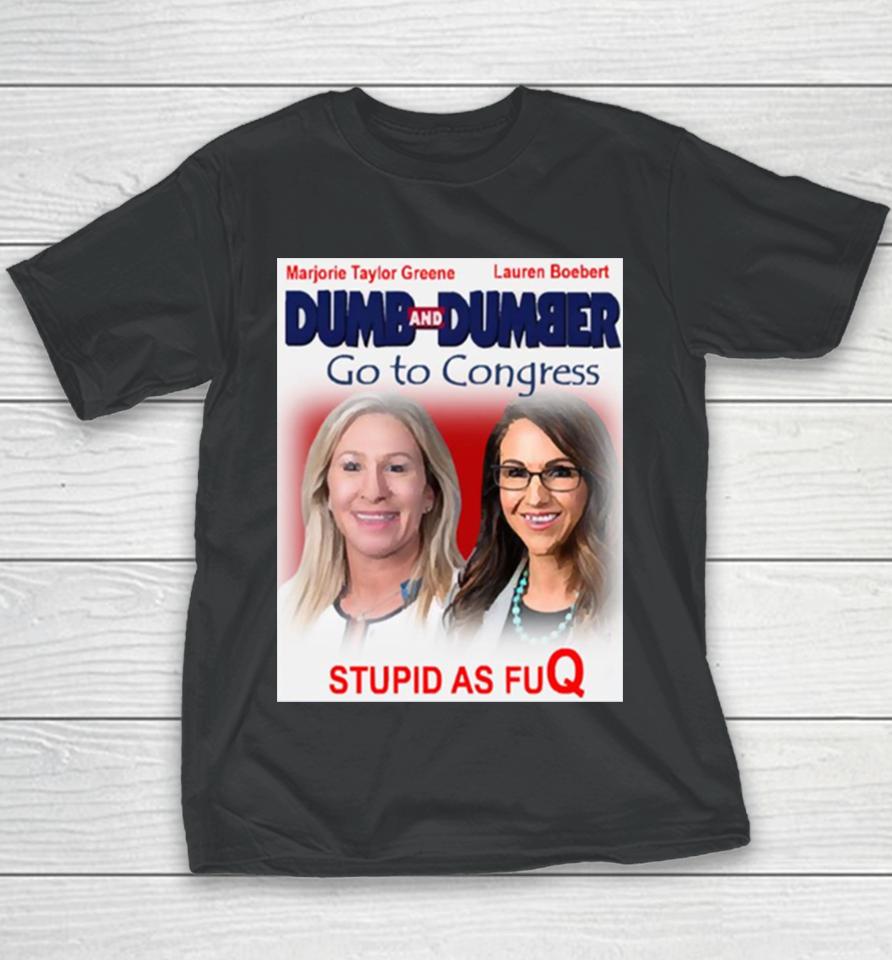 Dumb And Dumber Go To Congress Lauren Boebert Marjorie Taylor Greene Youth T-Shirt