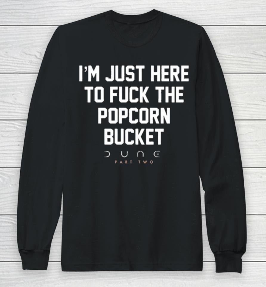 Dune Part Two – I’m Just Here To Fuck The Popcorn Bucket Long Sleeve T-Shirt