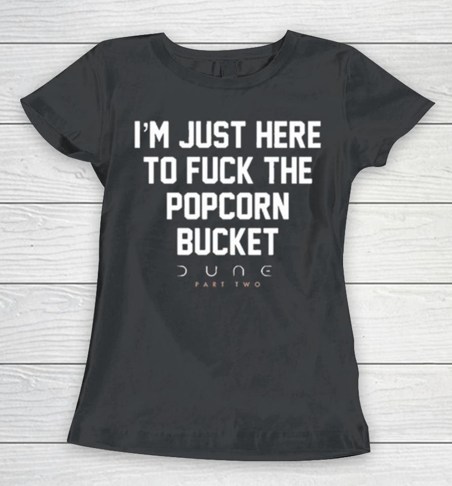 Dune Part Two – I’m Just Here To Fuck The Popcorn Bucket Women T-Shirt