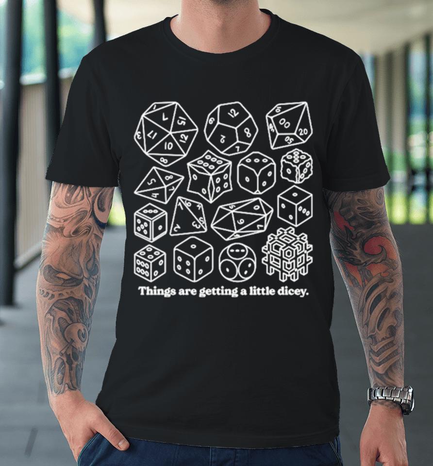 Dungeons &Amp; Dragons Things Are Getting A Little Dicey Premium T-Shirt