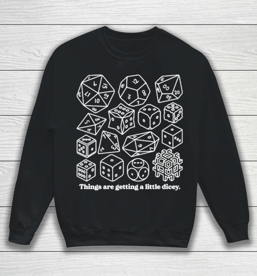 Dungeons &Amp; Dragons Things Are Getting A Little Dicey Sweatshirt