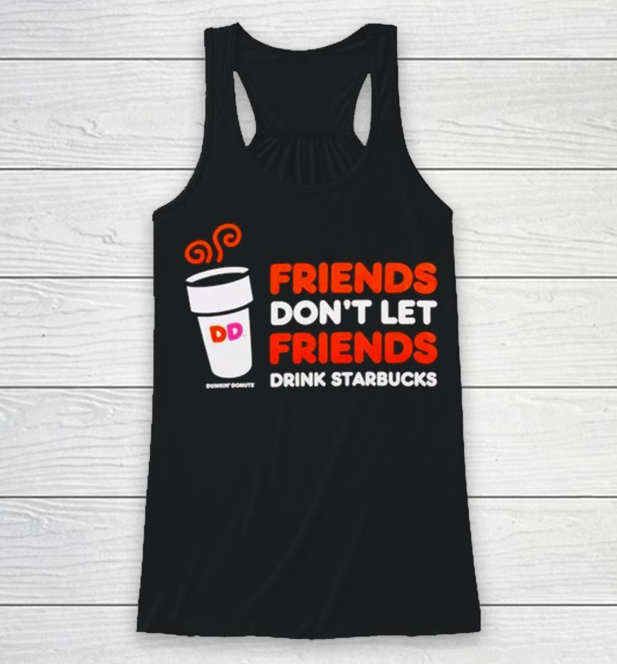 Dunkin’ Donuts Friends Don’t Let Friends Drink Starbucks Racerback Tank