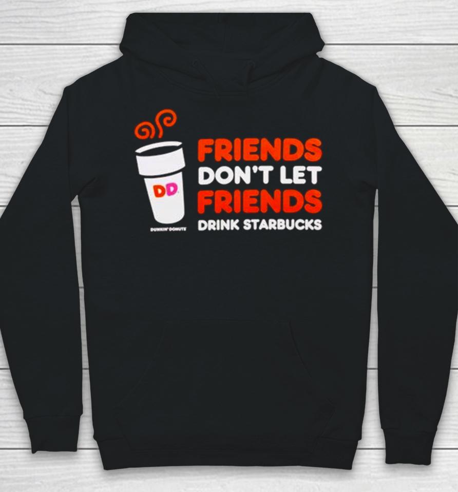 Dunkin’ Donuts Friends Don’t Let Friends Drink Starbucks Hoodie