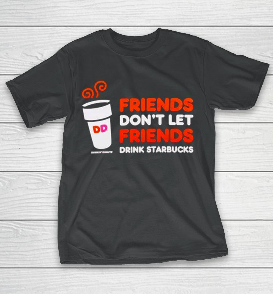 Dunkin’ Donuts Friends Don’t Let Friends Drink Starbucks T-Shirt