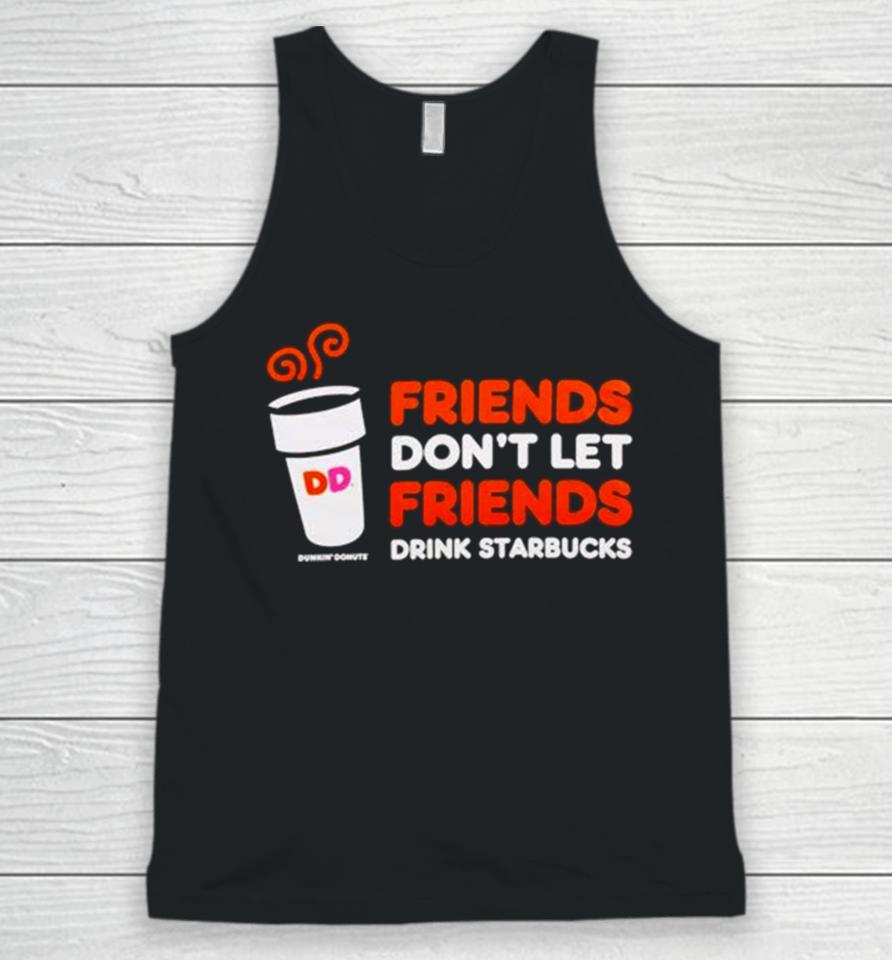 Dunkin’ Donuts Friends Don’t Let Friends Drink Starbucks Unisex Tank Top