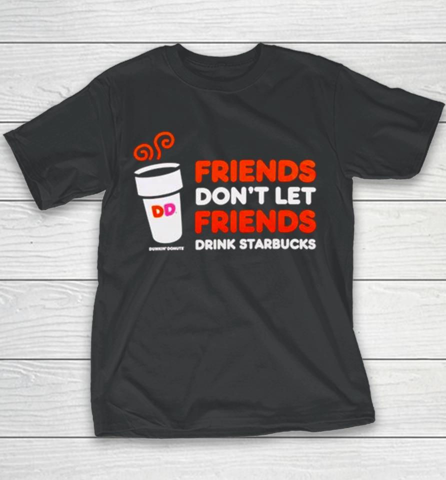 Dunkin’ Donuts Friends Don’t Let Friends Drink Starbucks Youth T-Shirt