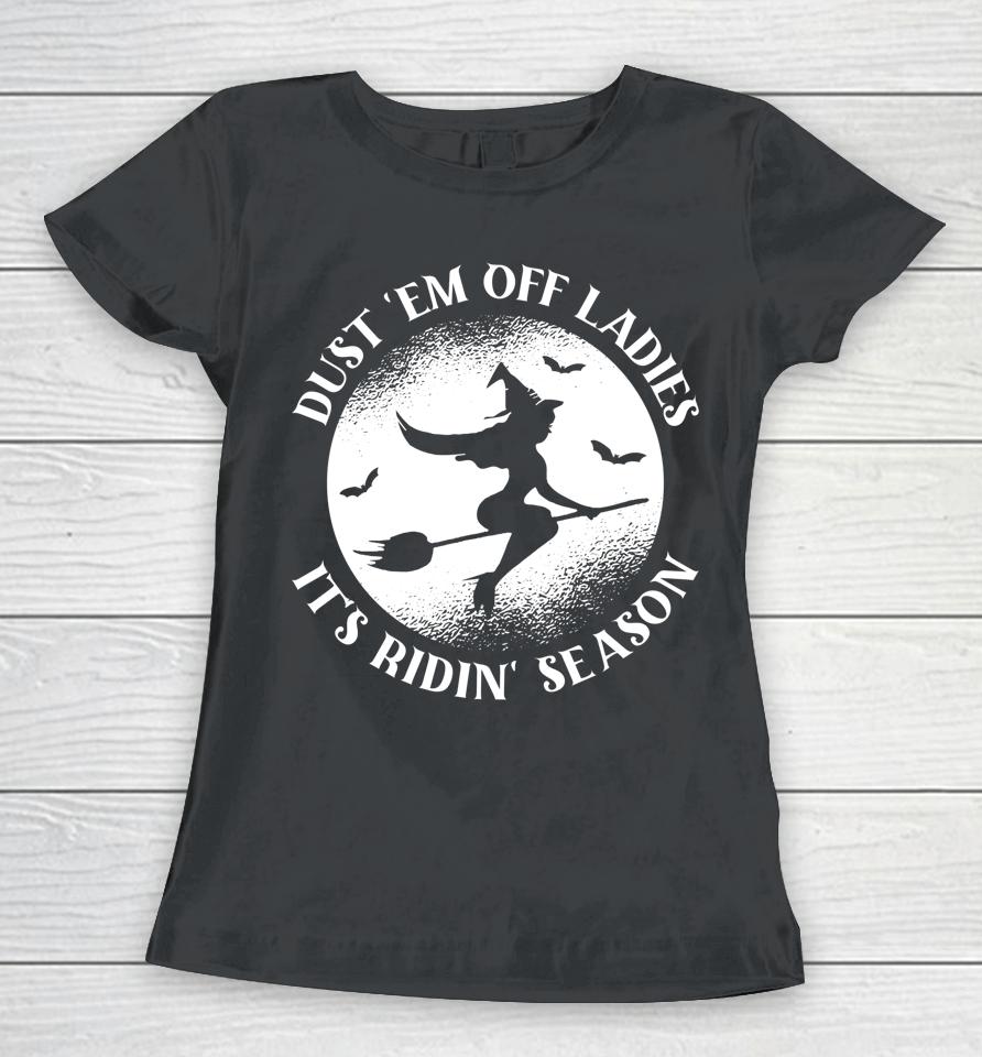 Dust 'Em Off Ladies It's Ridin' Season Women T-Shirt