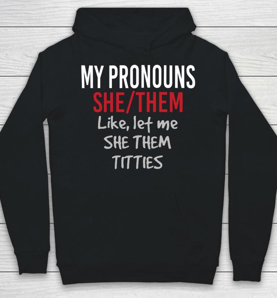 Dylan Shane Store My Pronouns She Them Like Let Me She Them Titties Hoodie