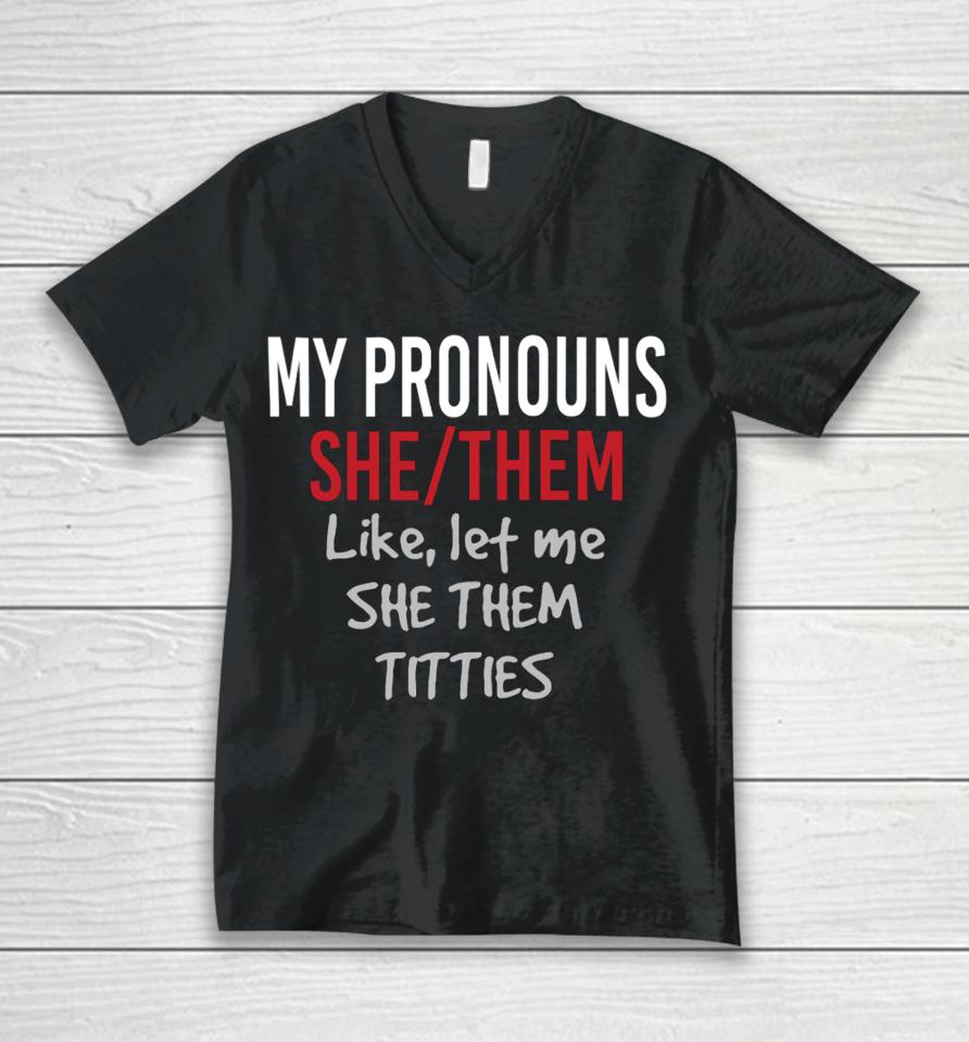 Dylan Shane Store My Pronouns She Them Like Let Me She Them Titties Unisex V-Neck T-Shirt
