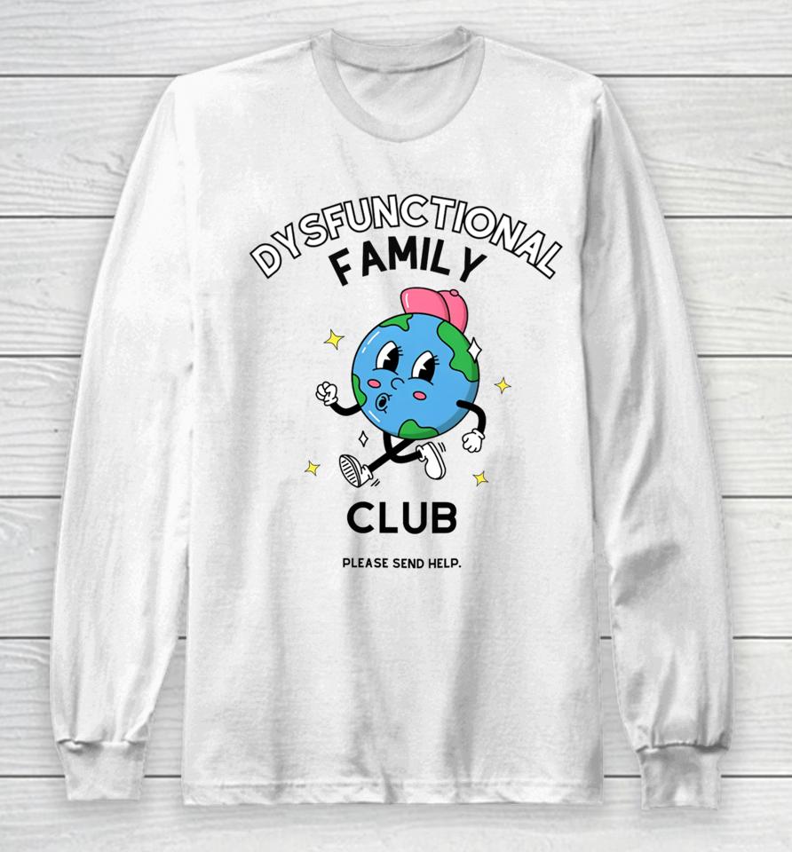 Dysfunctional Family Club Please Send Help Long Sleeve T-Shirt