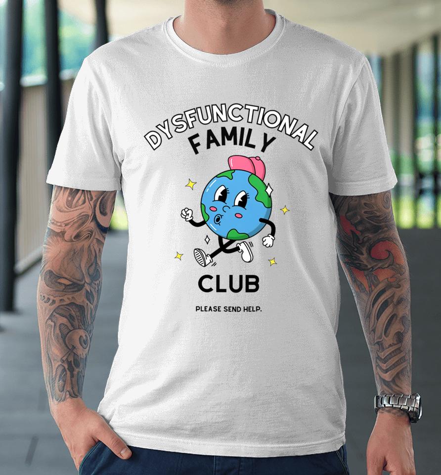 Dysfunctional Family Club Please Send Help Premium T-Shirt