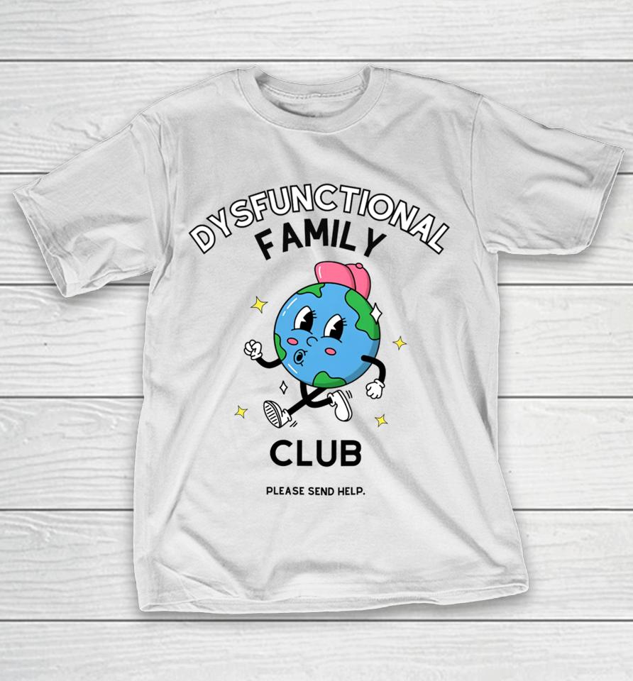 Dysfunctional Family Club Please Send Help T-Shirt