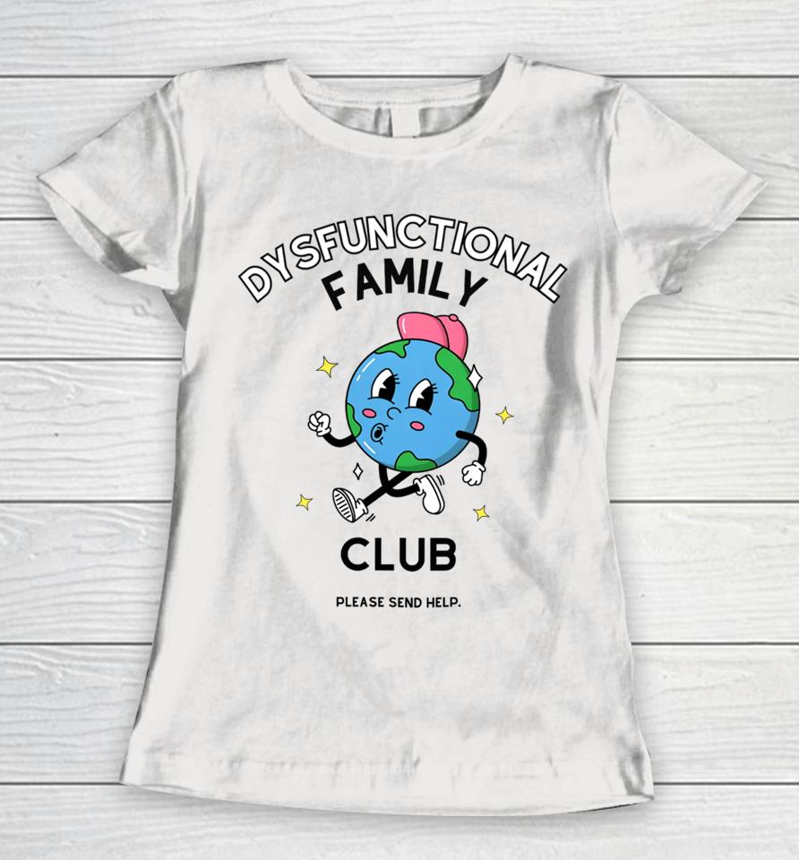 Dysfunctional Family Club Please Send Help Women T-Shirt