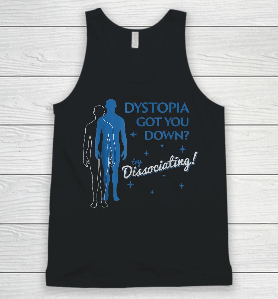 Dystopia Got You Down Try Dissociating Unisex Tank Top