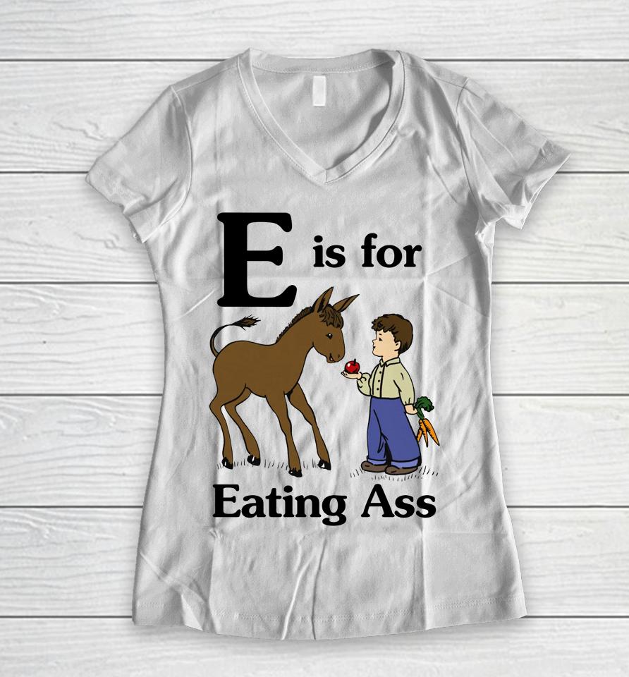 E Is For Eating Ass Women V-Neck T-Shirt