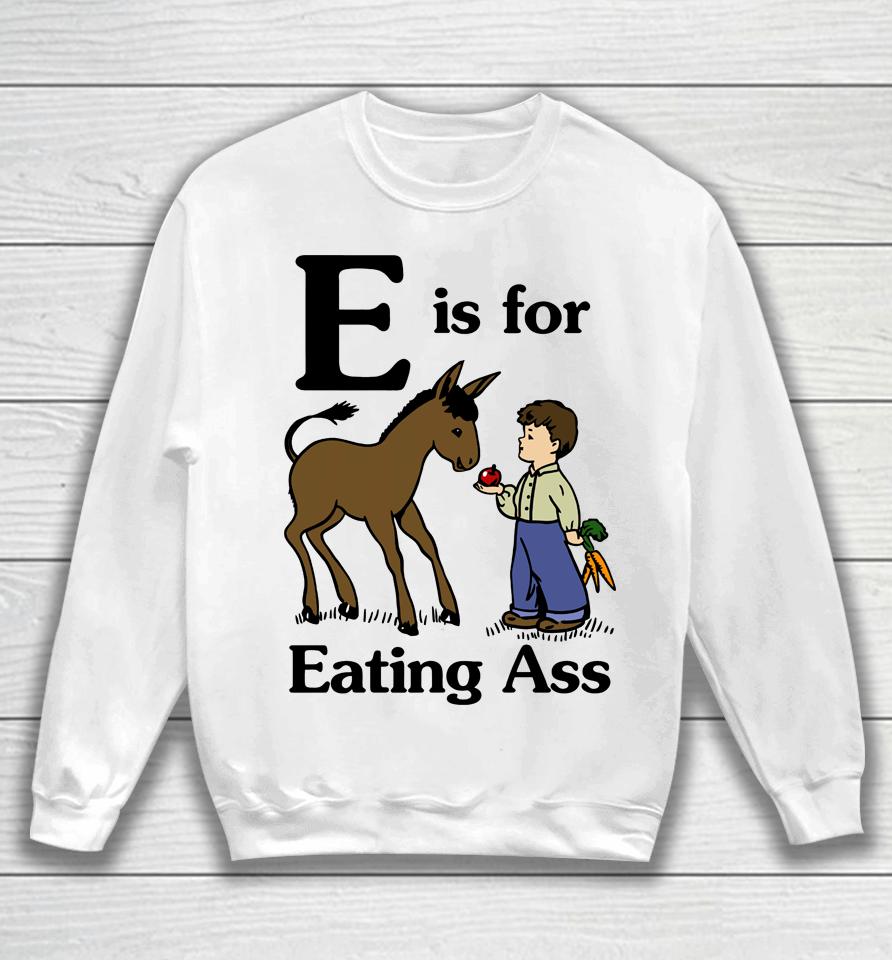 E Is For Eating Ass Sweatshirt