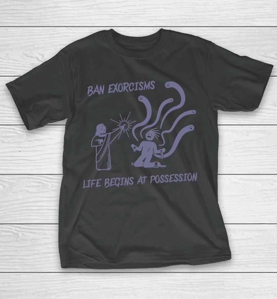 Ean Exorcisms Life Begins At Possession T-Shirt