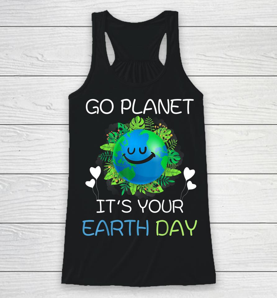 Earth Day 2022 Go Planet It's Your Earth Day Racerback Tank