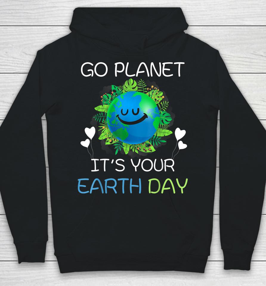 Earth Day 2022 Go Planet It's Your Earth Day Hoodie