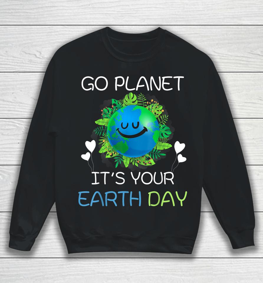 Earth Day 2022 Go Planet It's Your Earth Day Sweatshirt