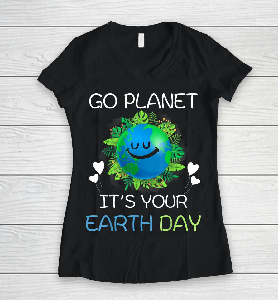 Earth Day 2022 Go Planet It's Your Earth Day Women V-Neck T-Shirt