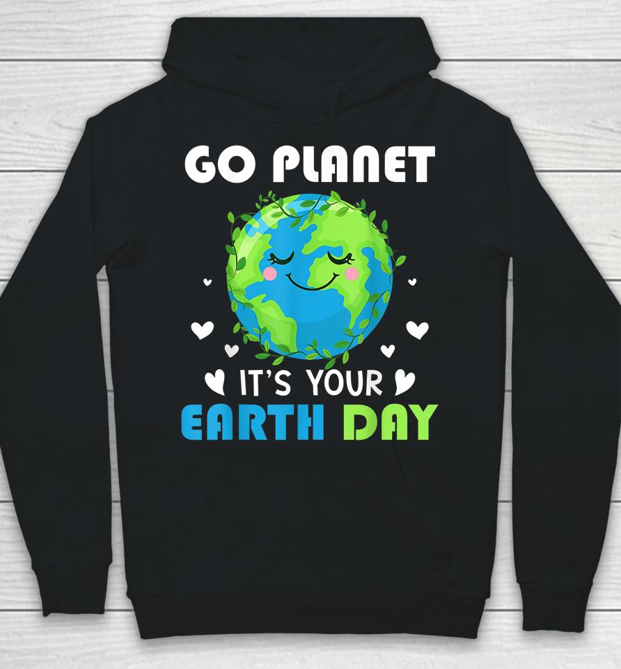 Earth Day 2022 Go Planet It's Your Earth Day Hoodie