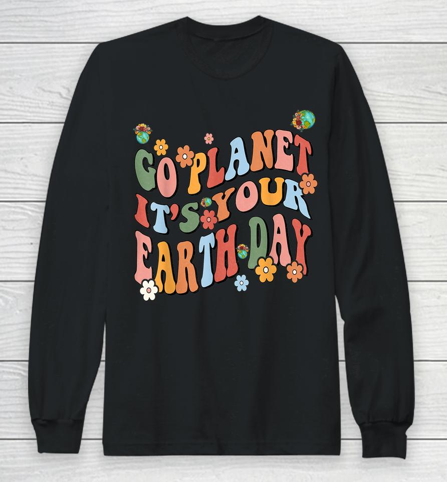 Earth Day 2023 Go Planet It's Your Earth Day Cute Groovy Long Sleeve T-Shirt