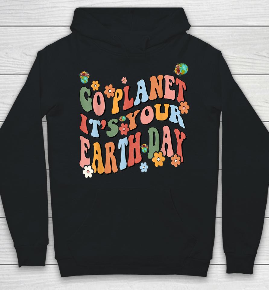 Earth Day 2023 Go Planet It's Your Earth Day Cute Groovy Hoodie