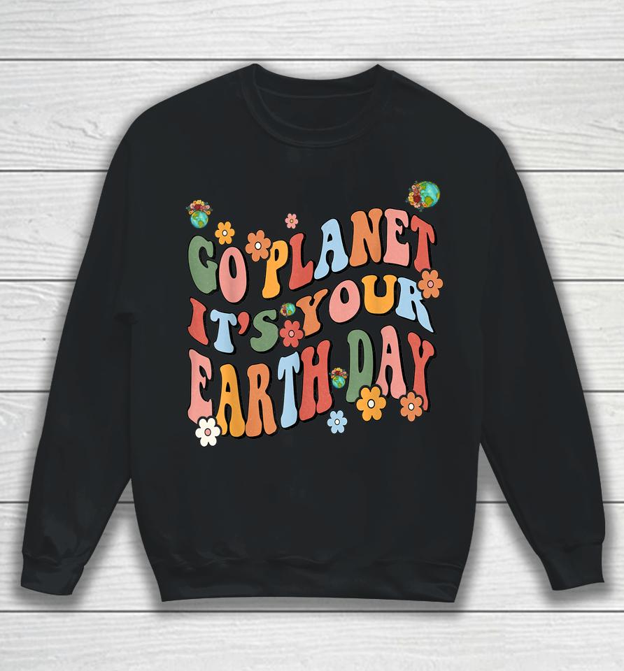 Earth Day 2023 Go Planet It's Your Earth Day Cute Groovy Sweatshirt
