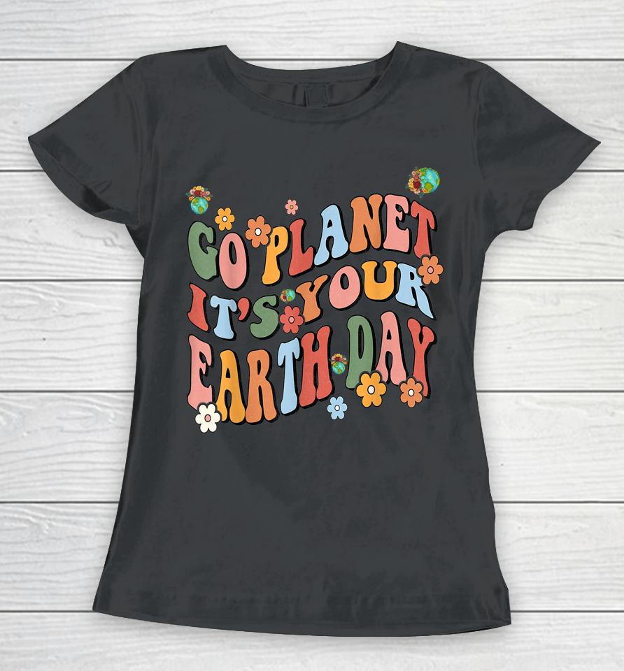 Earth Day 2023 Go Planet It's Your Earth Day Cute Groovy Women T-Shirt