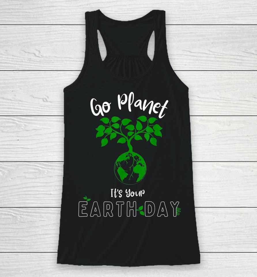 Earth Day 2023 Go Planet It's Your Earth Day Racerback Tank