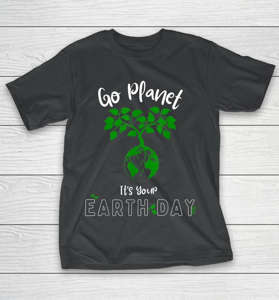 Earth Day 2023 Go Planet It's Your Earth Day T-Shirt