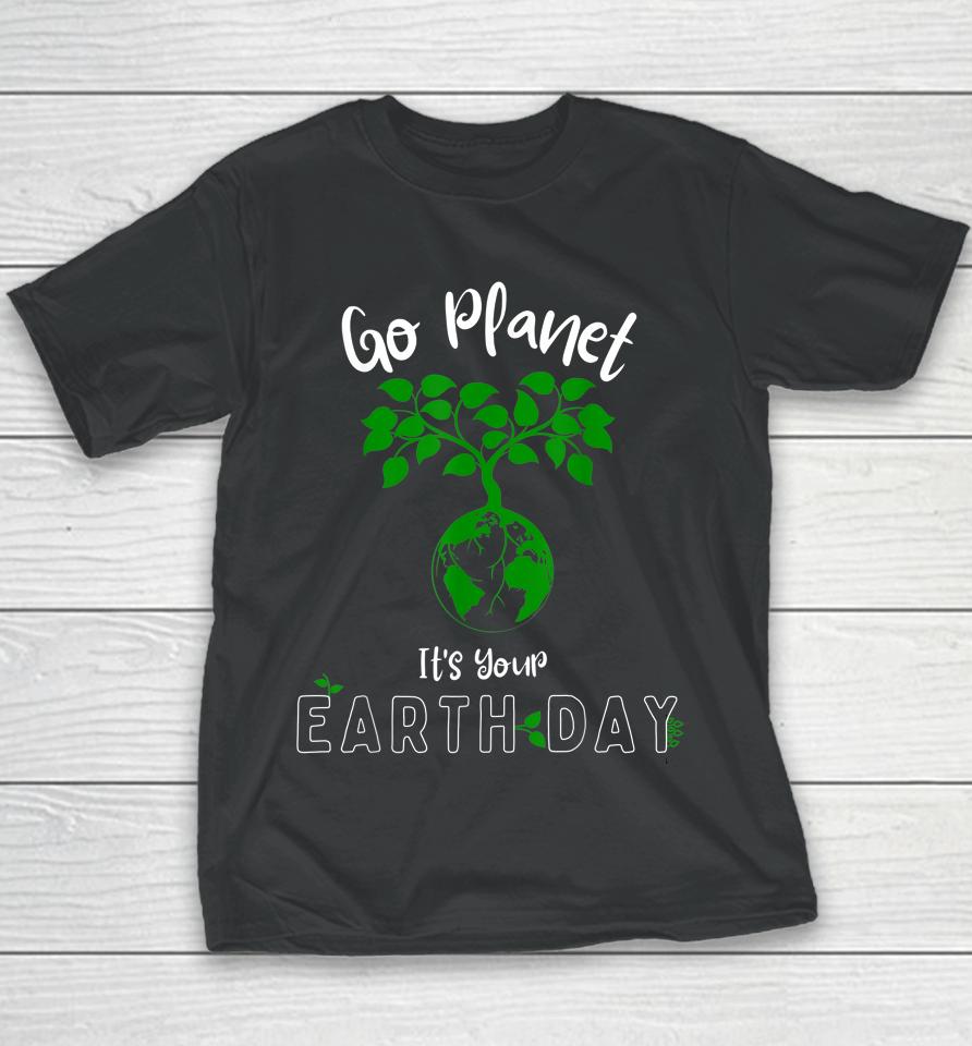 Earth Day 2023 Go Planet It's Your Earth Day Youth T-Shirt