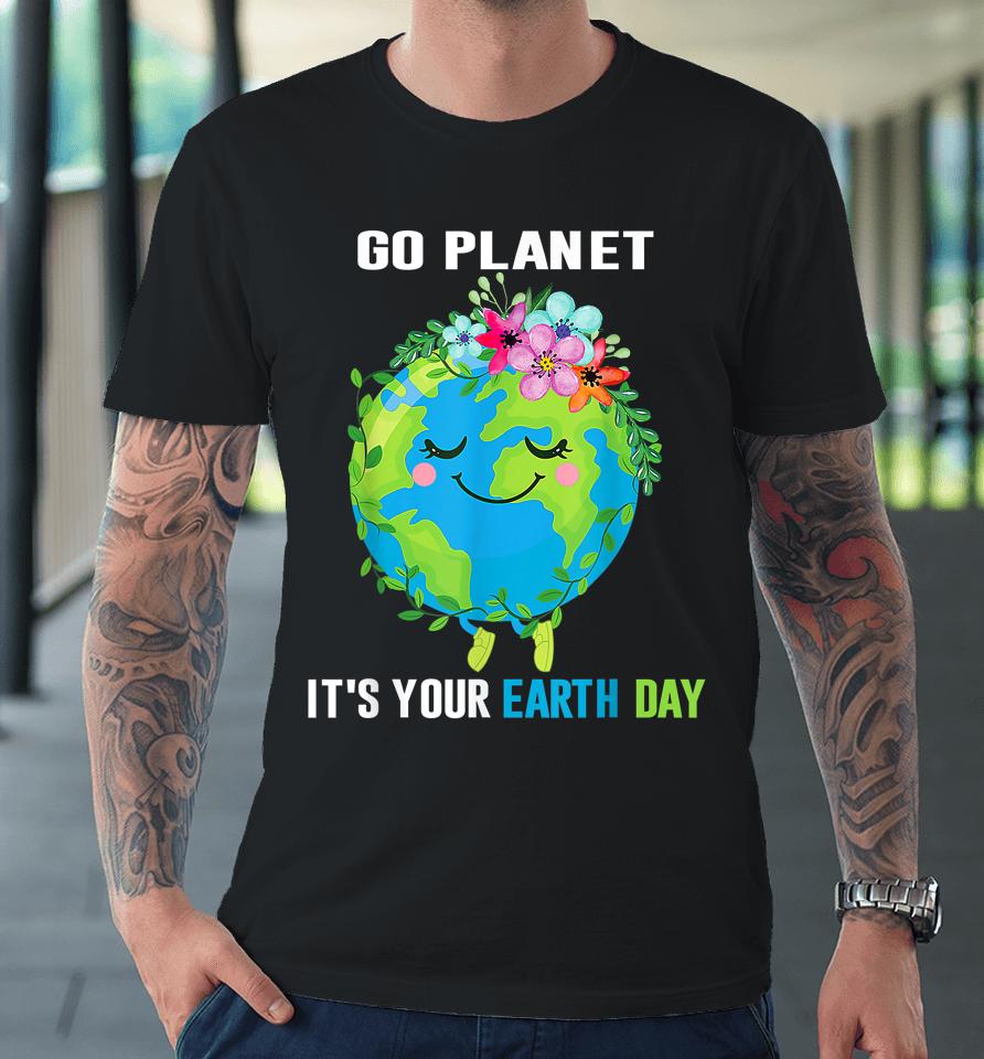 Earth Day 2023 Go Planet It's Your Floral Earth Day April 22 Premium T-Shirt